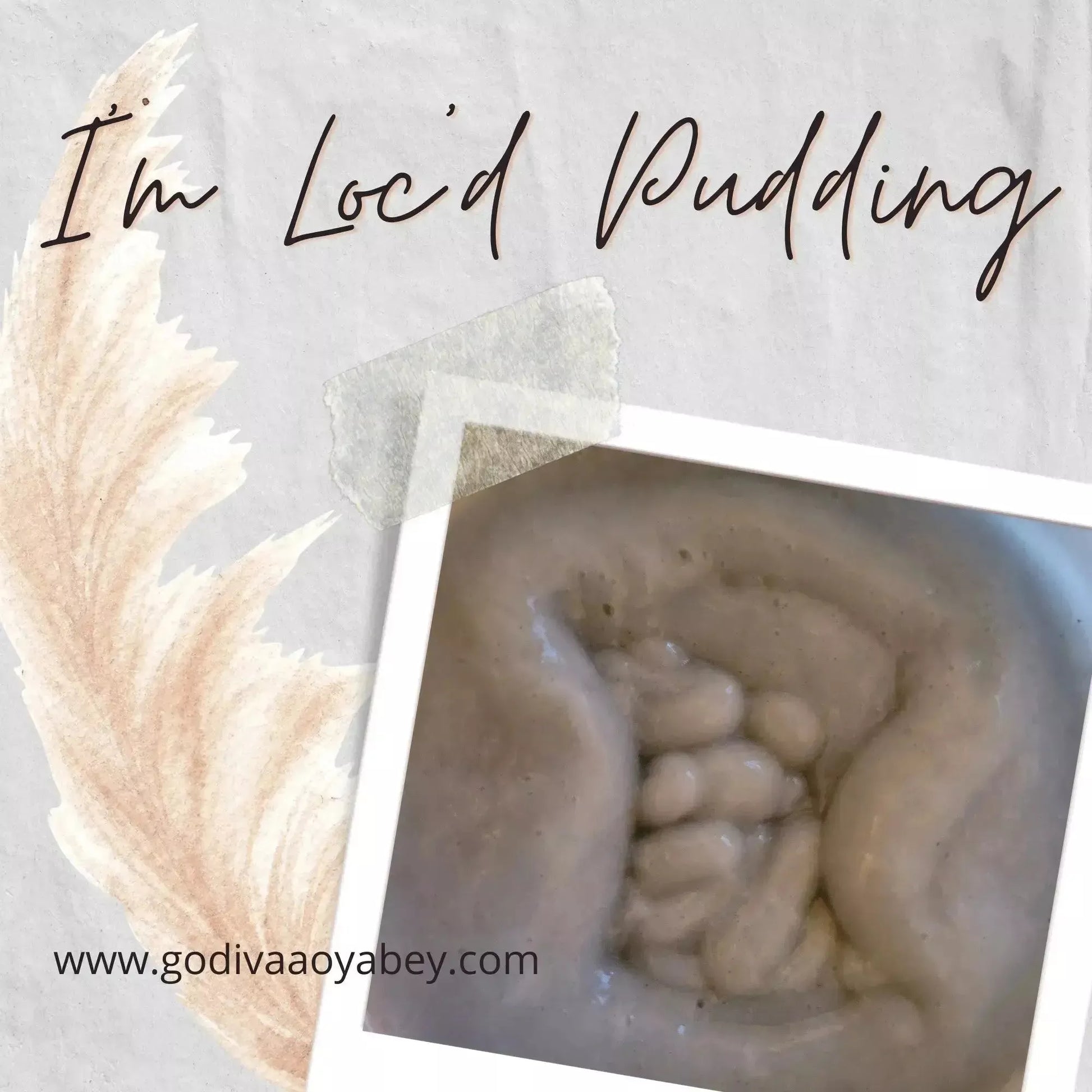 I'm Loc'd Hair Pudding - Godiva Oya Bey